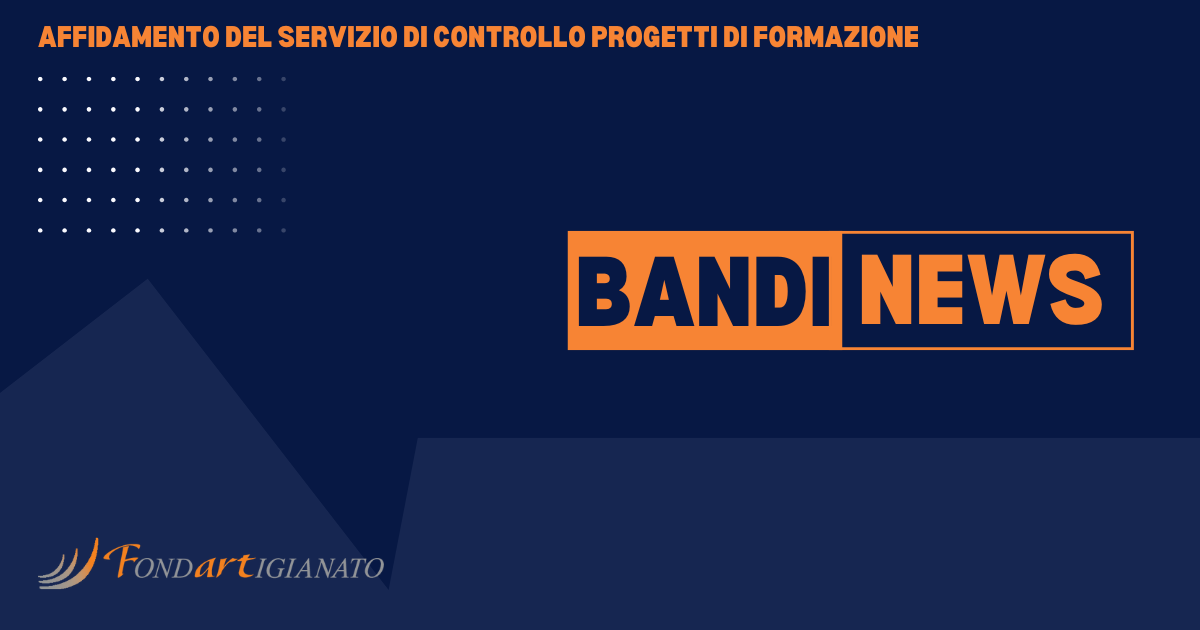 Procedura aperta ex art. 71 del d.Lgs. n. 36/2023, interamente gestita per via telematica, per l’affidamento in appalto del servizio di controllo dei progetti di formazione finanziati da Fondartigianato - CIG: BA135D1FAF